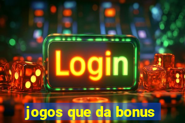 jogos que da bonus