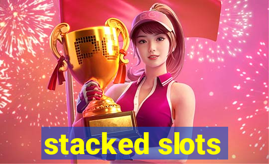 stacked slots