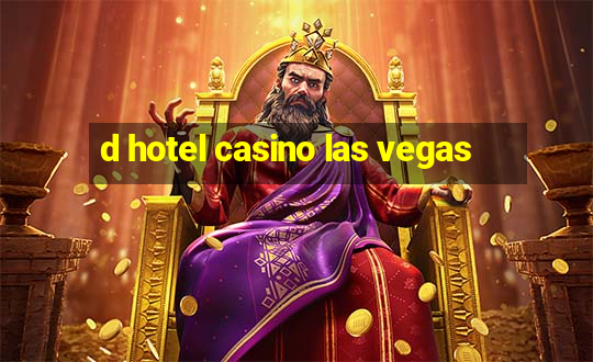 d hotel casino las vegas