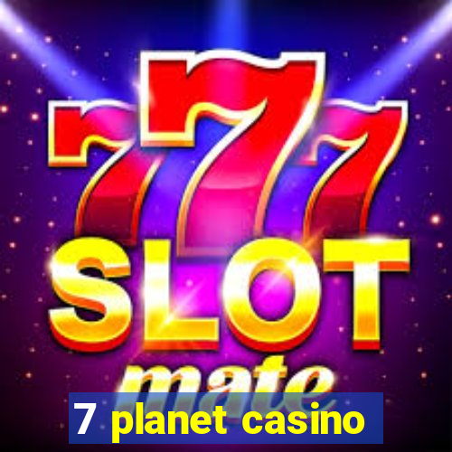 7 planet casino