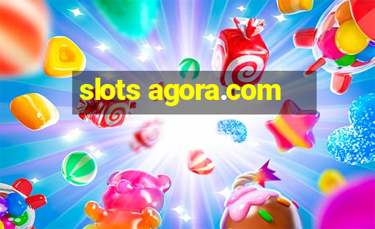 slots agora.com