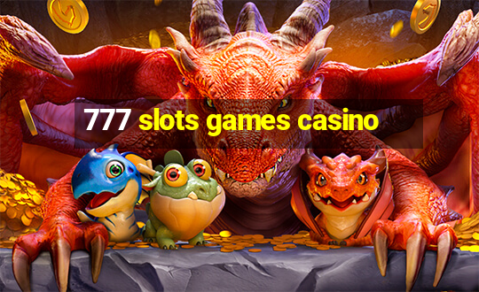 777 slots games casino