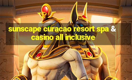 sunscape curacao resort spa & casino all inclusive