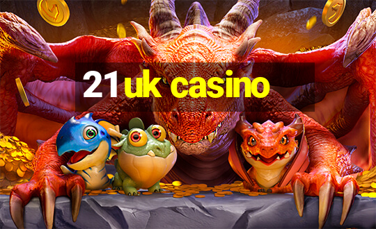 21 uk casino