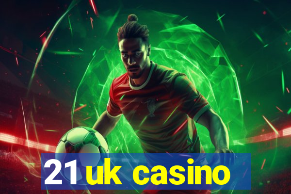 21 uk casino