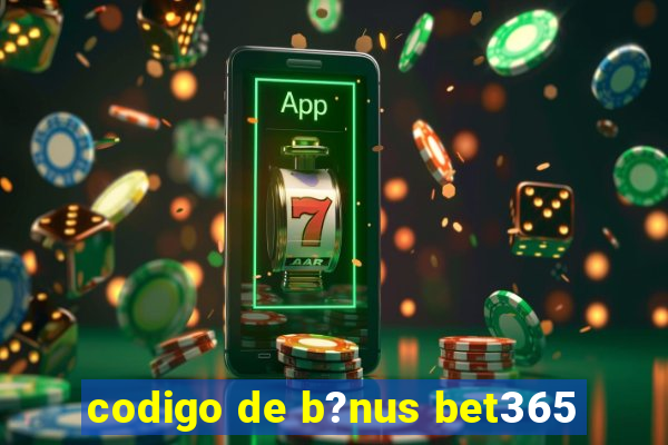 codigo de b?nus bet365