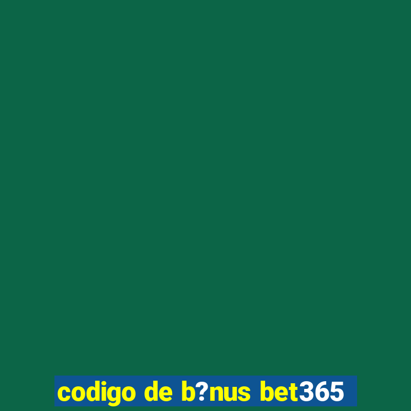 codigo de b?nus bet365