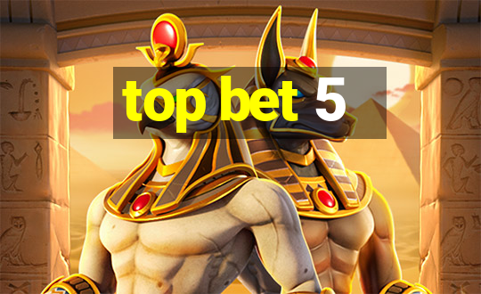 top bet 5