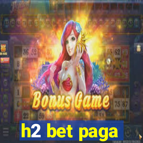 h2 bet paga