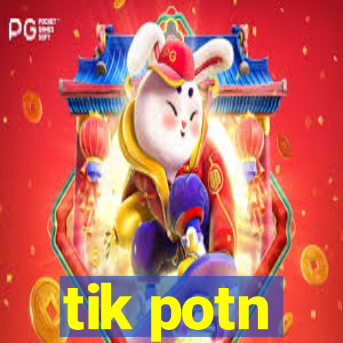 tik potn