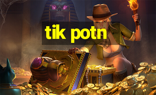 tik potn