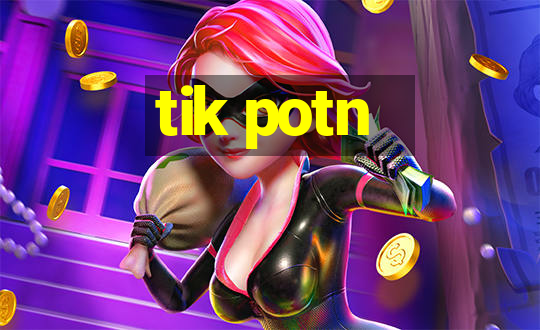 tik potn