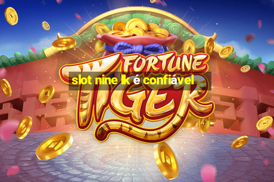 slot nine lk é confiável