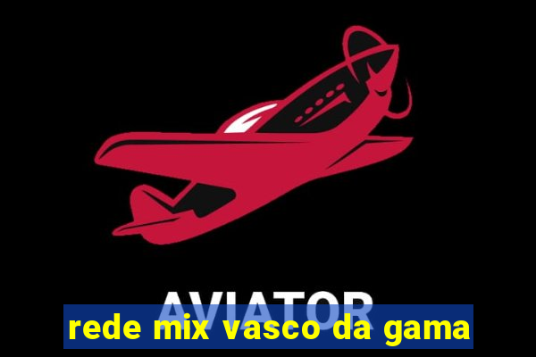 rede mix vasco da gama