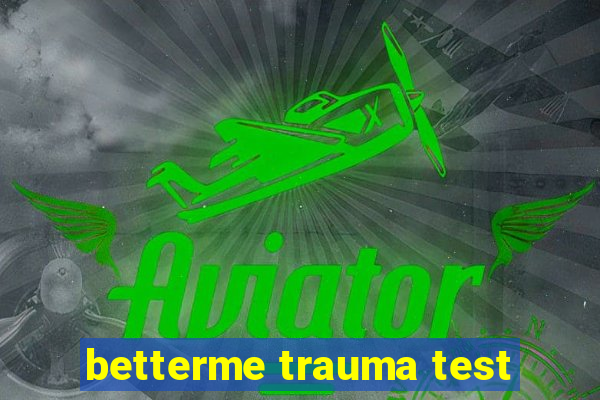 betterme trauma test