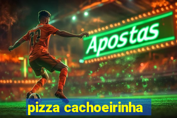 pizza cachoeirinha