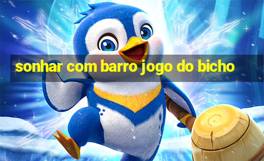 sonhar com barro jogo do bicho