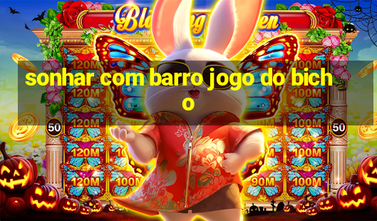 sonhar com barro jogo do bicho