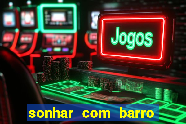 sonhar com barro jogo do bicho