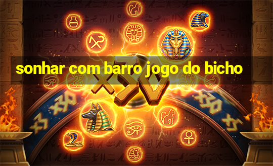 sonhar com barro jogo do bicho