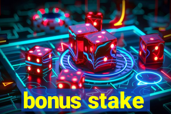 bonus stake