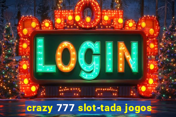 crazy 777 slot-tada jogos