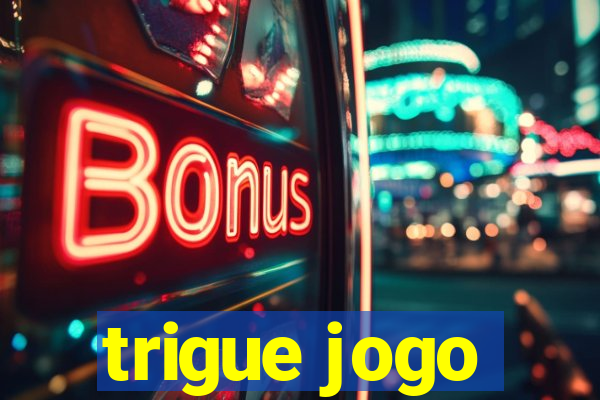 trigue jogo