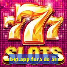 bet.app fora do ar