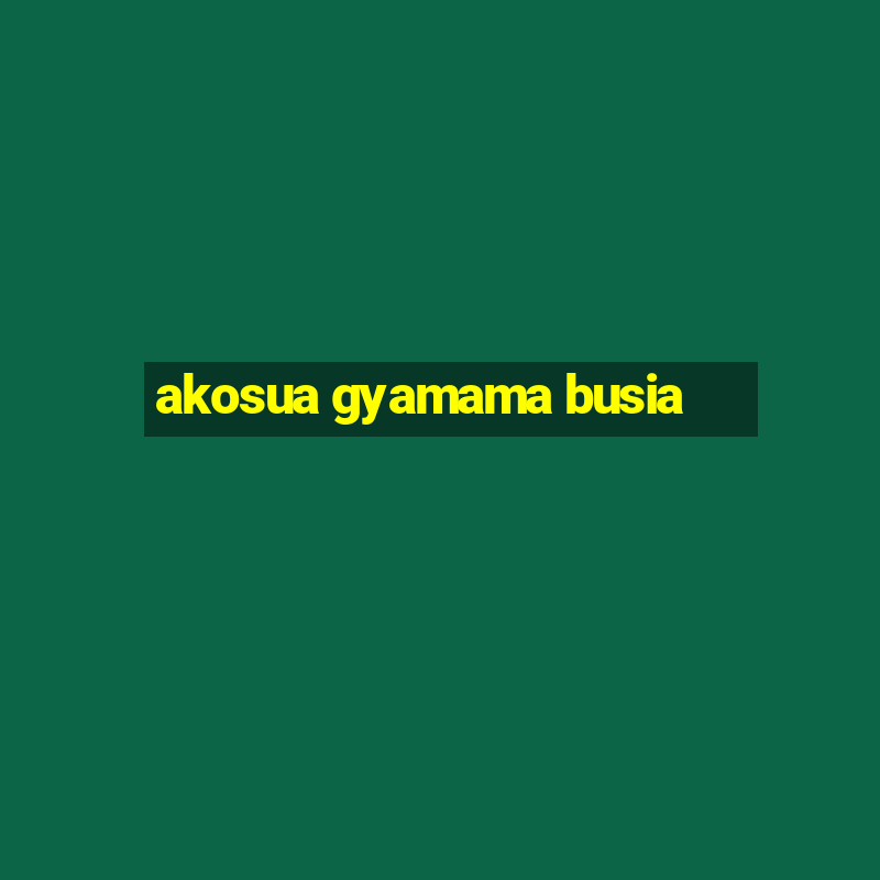 akosua gyamama busia