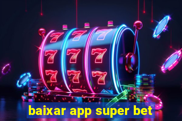 baixar app super bet