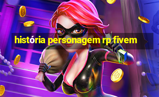 história personagem rp fivem