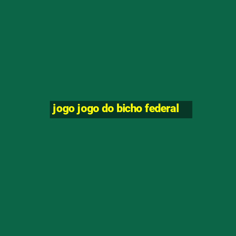 jogo jogo do bicho federal