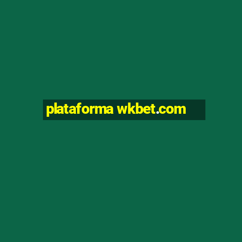 plataforma wkbet.com