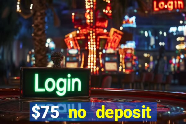 $75 no deposit bonus code sunrise casino