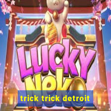 trick trick detroit