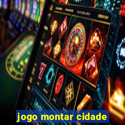 jogo montar cidade