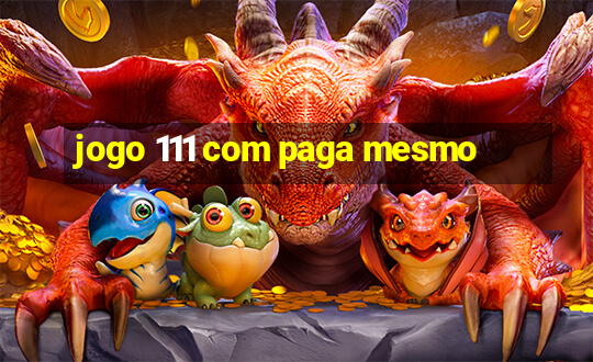 jogo 111 com paga mesmo