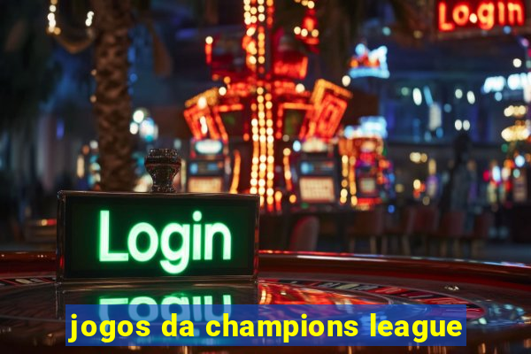 jogos da champions league