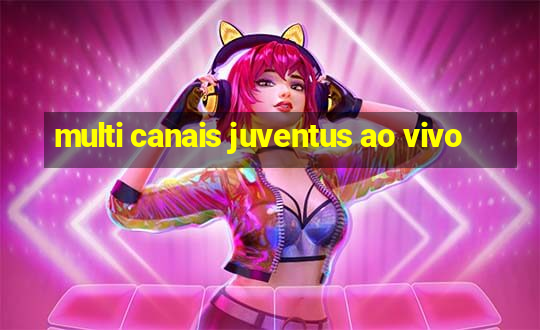 multi canais juventus ao vivo