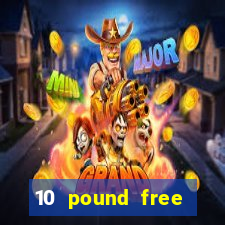 10 pound free casino no deposit