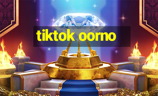 tiktok oorno