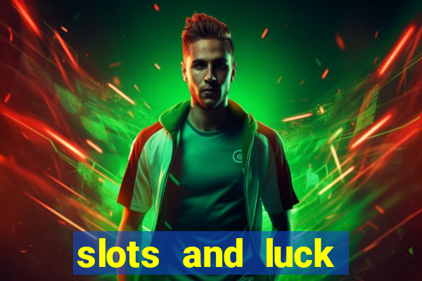 slots and luck casino login