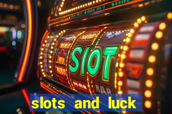 slots and luck casino login