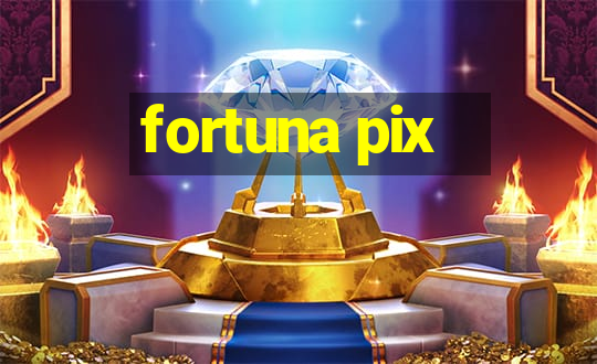 fortuna pix