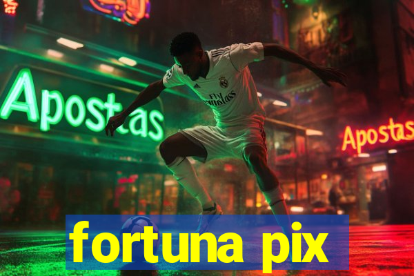 fortuna pix