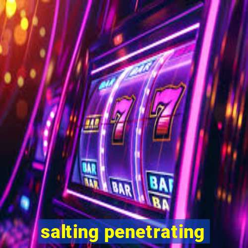 salting penetrating