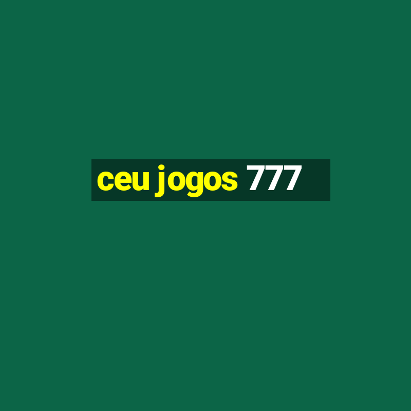 ceu jogos 777