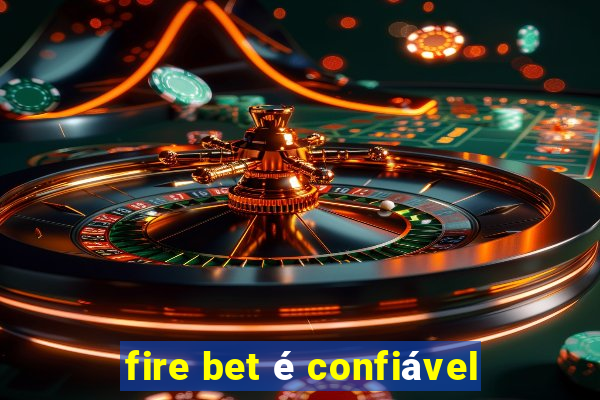 fire bet é confiável