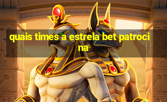 quais times a estrela bet patrocina