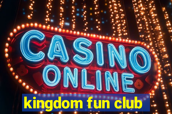 kingdom fun club